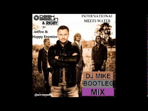 Dash Berlin & Rigby vs Jetfire & Happy Enemies - International Meets Water (Dj Mike Bootleg Mix)