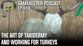 EP: 459 | The Art of Taxidermy and Working for Turkeys