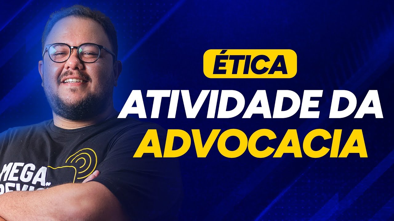 AULÃO DE ÉTICA - PROF RICARDO MONTEIRO - TEMA: ATIVIDADE DA ADVOCACIA