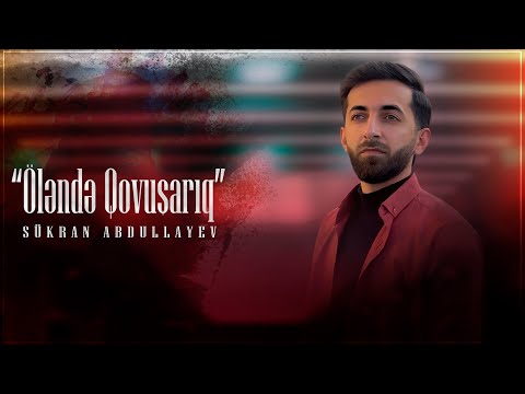 Sukran Abdullayev - Olende Qovusariq |2025| Halıma Yananım