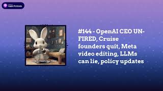 Last Week in AI - #144 - OpenAI CEO UN-FIRED, Cruise founders quit, Meta video editing, LLMs can...