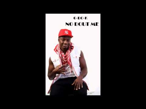 G BO K FT ABIZZY  NO DOUT ME