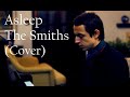 Asleep The Smiths Cover