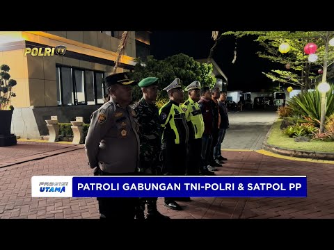 TNI POLRI DAN SATPOL PP LAKUKAN PATROLI GABUNGAN TINGKATKAN RASA AMAN MASYARAKAT