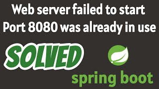 Web server failed to start. Port 8080 was already in use. spring boot SOLVED