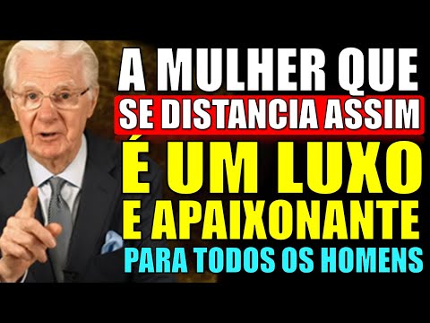 Os Homens se apaixonam e amam como luxo mulheres que se distanciam assim! - Bob Proctor