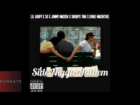 Lil Goofy x 3D x Jimmy Mackin x Snoops TMH x Ernie MacIntire - Side Nigga Anthem [New 2015]