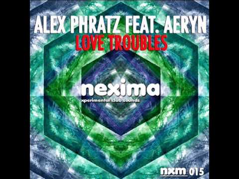 ALEX PHRATZ feat. AERYN - Love Troubles [Nexima Records]