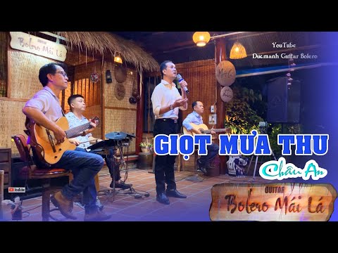 GIỌT MƯA THU - Châu An hát tại Bolero Mái Lá khiến mọi người hát theo