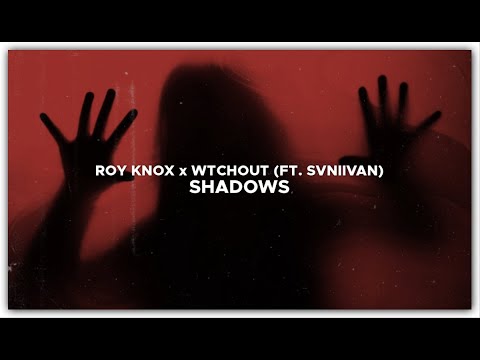ROY KNOX, WTCHOUT & Svniivan - Shadows