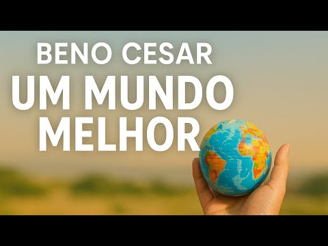 Beno Cesar / Um Mundo Melhor