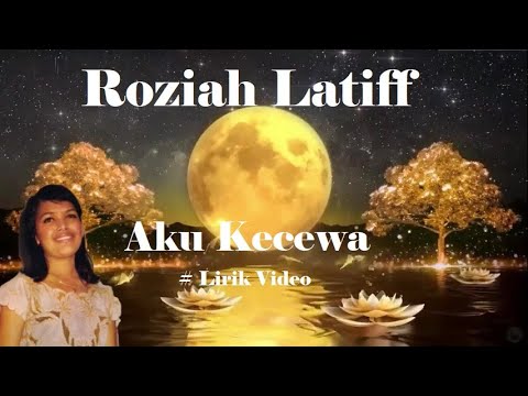 Roziah Latiff ~Aku Kecewa ~Lirik