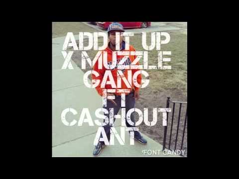 MUZZLE GANG FT. CASHOUT ANT - ADD IT UP (PRODUCED BY: NUMBERSTREET K)