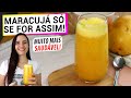 TROQUEI O SUCO DE MARACUJÁ COMUM POR ESTA VERSÃO ULTRA SAUDÁVEL SÓ FAÇO ASSIM AGORA