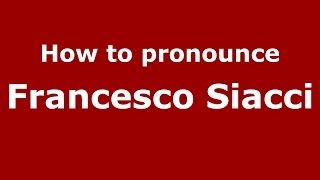 How to pronounce Francesco Siacci