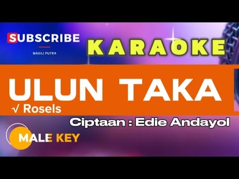 (KARAOKE NADA PRIA) ULUN TAKA - ROSELS GHANI
