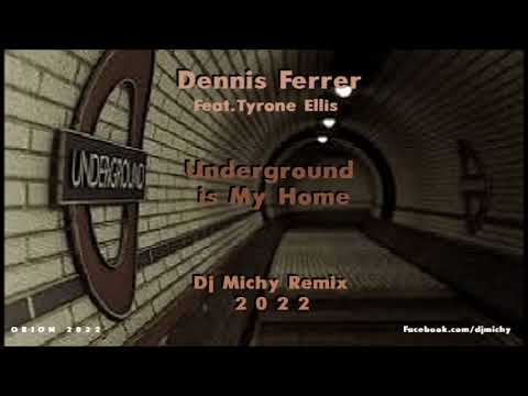 Dennis Ferrer Feat.Tyrone Ellis - Underground is My Home (Dj Michy Remix) 2022