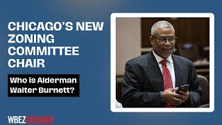 Ald. Walter Burnett Is Appointed To Chicago City Council Zoning Committee Chair