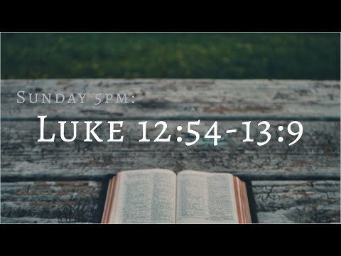 Sunday 5pm 31st May - Luke 12:54-13:9 "Why did God allow Covid-19?"