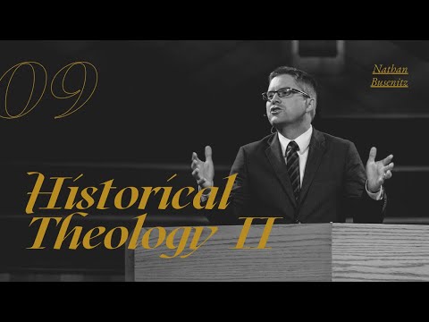 Historical Theology II - Dr. Nathan Busenitz - Lecture 9