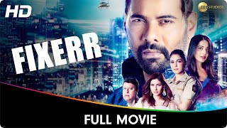 Fixerr - Full Web Series - Karishma Sharma, Gagan Anand, Ravi Kesar, Mahie Gill, Shabir Ahluwalia