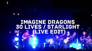 Imagine Dragons - 30 Lives / Starlight (Live Edit)