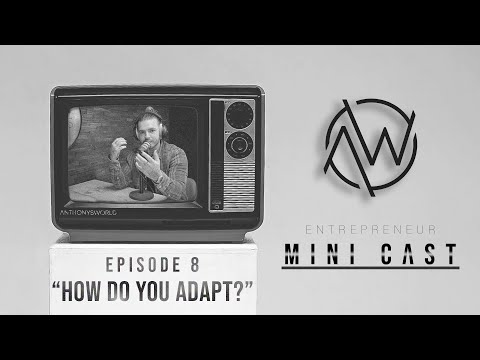 “HOW DO YOU ADAPT?” / Mini Cast – Ep. 8 | ANTHONYSWORLD