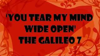 You Tear My Mind Wide Open - The Galileo 7