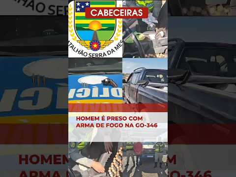 HOMEM PRESO COM ARMA DE FOGO NA GO-346 EM CABECEIRAS (GO) #cabeceirasgo #interiordegoias