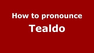 How to pronounce Tealdo