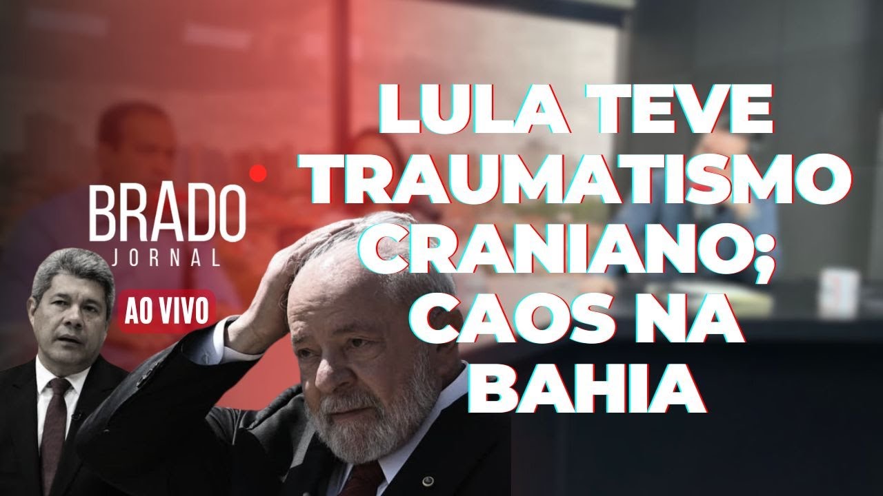 LULA TEVE TRAUMATISMO CRANIANO; CAOS NA BAHIA - AO VIVO: BRADO JORNAL - 21/10/2024
