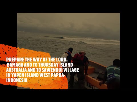 BAMAGA, THURSDAY ISLAND IN AUSTRALIA TO SAWENDUI VILLAGE IN YAPEN ISLAND, WEST PAPUA- INDONESIA