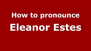 How to pronounce Eleanor Estes