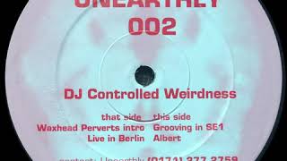 Controlled Weirdness - Waxhead Perverts Intro (1997) - Unearthly 002