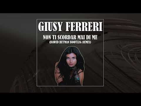 Giusy Ferreri - Non Ti Scordar Mai Di Me (Dawid Hetman Bootleg Remix)