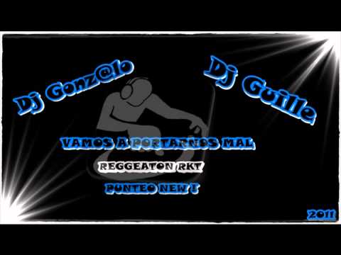 VAMOS A PORTARNOS MAL - REGGEATON RKT - PUNTEO NEW ! - DJ GONZ@LO FT DJ GUILLE.avi