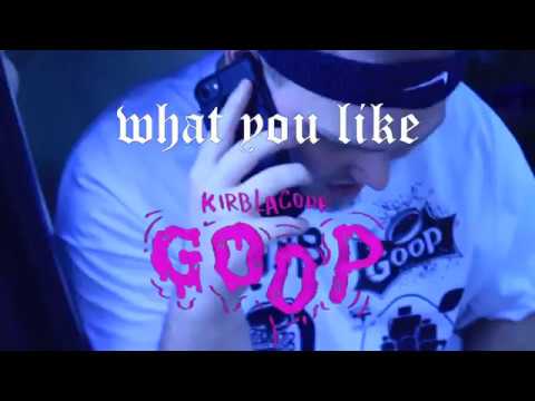 KirbLaGoop - What You Like