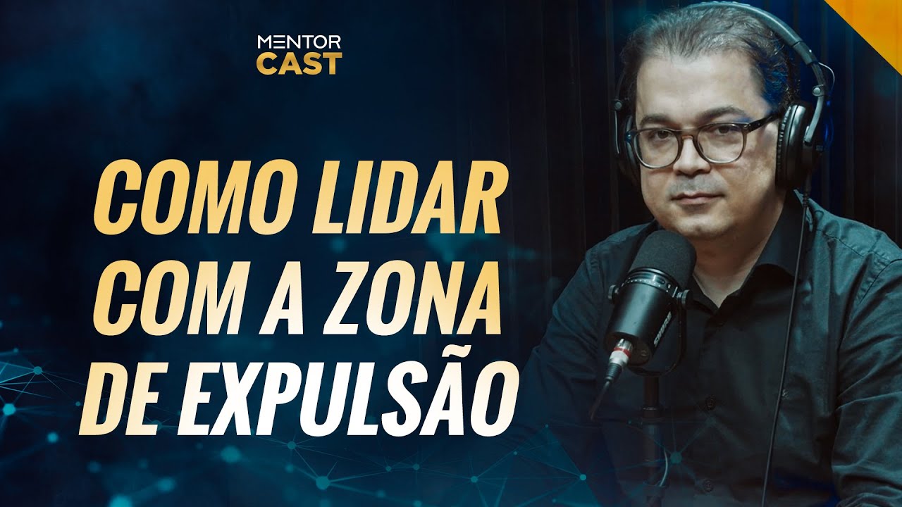Aprenda a lidar com a zona de expulsão  I Mentor Cast #124 com  @Cleiton Pinheiro