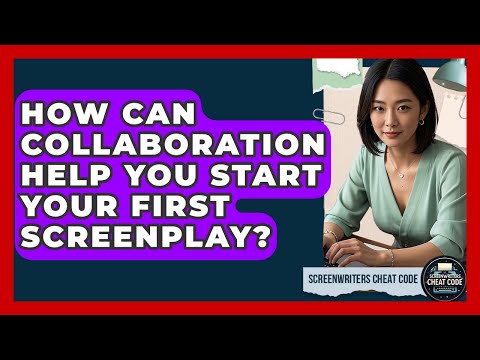 How Can Collaboration Help You Start Your First Screenplay? - Screenwriter's Cheat Code