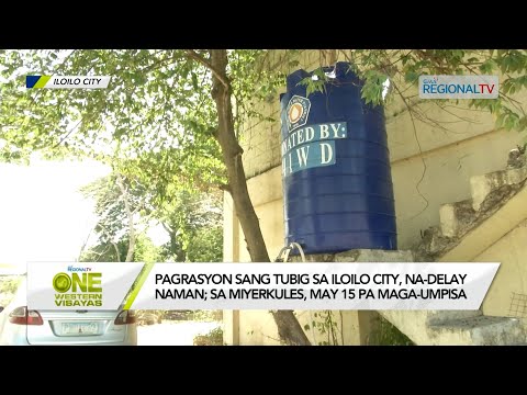 One Western Visayas: Pagrasyon sang tubig sa Iloilo City, delay naman; sa Miyerkules pa maga-umpisa