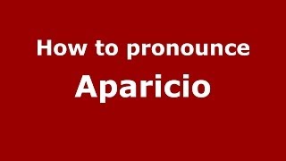 How to pronounce Aparicio