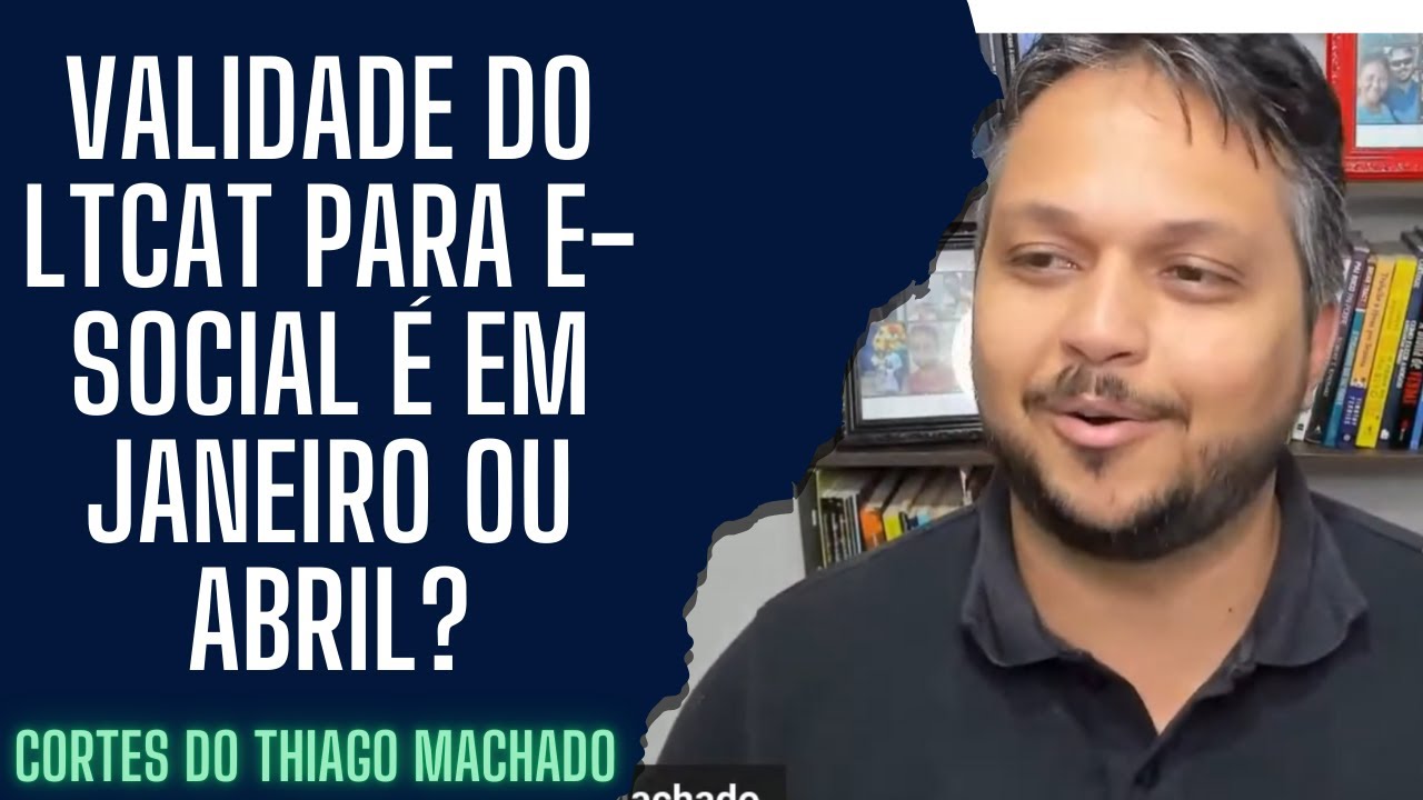 Validade do LTCAT para e-Social é em janeiro ou abril?