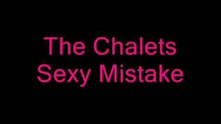 The Chalets - Sexy Mistake