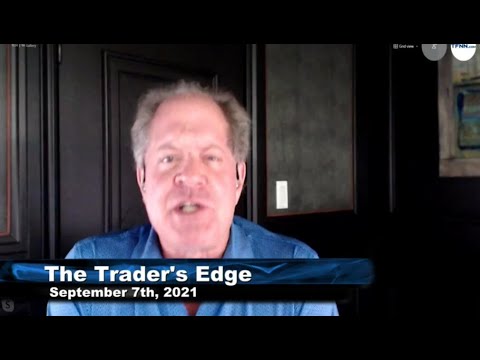 September 7th, The Trader's Edge with Steve Rhodes on TFNN - 2021