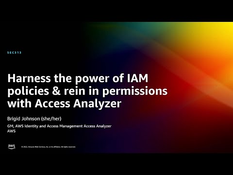 AWS re:Invent 2022 - Harness power of IAM policies & rein in permissions w/Access Analyzer (SEC313)