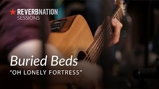 ReverbNation Sessions | Buried Beds | Oh Lonely Fortress