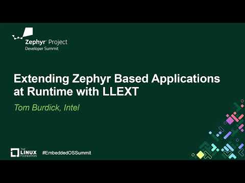 Extending Zephyr Based Applications at Runtime with LLEXT - Tom Burdick, Intel