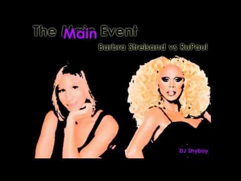 The Main Main Event - RuPaul vs Barbra Streisand (DJ Shyboy Mashup))