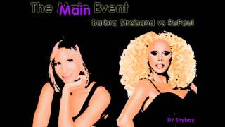 The Main Main Event - RuPaul vs Barbra Streisand (DJ Shyboy Mashup))