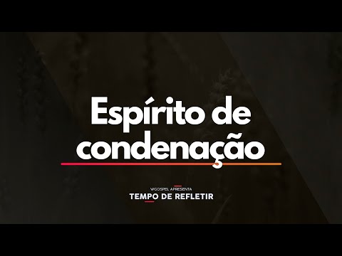 Espírito de condenação - Tempo de Refletir 2614